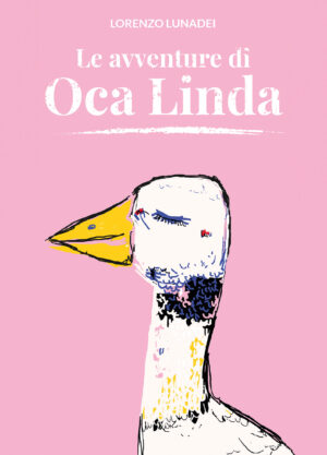 Le avventure di Oca Linda - Vincitore ex-equo del 6° Concorso Letterario Nazionale di BookTribu Casa Editrice